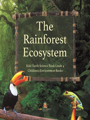 cover image of The Rainforest Ecosystem--Kids' Earth Science Book Grade 4--Children's Environment Books